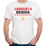 Imagem de Camiseta larguei a bebida só não me lembro onde camisa