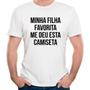 Imagem de Camiseta minha filha favorita me deu esta camiseta camisa