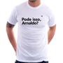 Imagem de Camiseta Pode isso, Arnaldo - Foca na Moda