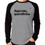 Imagem de Camiseta Raglan Aqui não queridinha Manga Longa - Foca na Moda