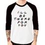 Imagem de Camiseta Raglan I'll be there for you Manga 3/4 - Foca na Moda