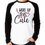 Imagem de Camiseta Raglan I woke up this cute Manga Longa - Foca na Moda