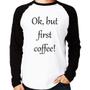 Imagem de Camiseta Raglan OK, but first coffee! Manga Longa - Foca na Moda