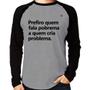 Imagem de Camiseta Raglan Prefiro quem fala pobrema a quem cria problema Manga Longa - Foca na Moda