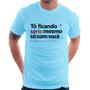 Imagem de Camiseta Tô ficando sério mesmo só com você - Foca na Moda
