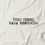 Imagem de Camiseta Tudo Certo Nada Resolvido