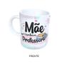 Imagem de Caneca 325ml - Dia das Mães - Mãe E Também Professora