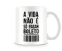 Imagem de Caneca A Vida Não É Só Pagar Boleto