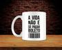 Imagem de Caneca A Vida Não É Só Pagar Boleto