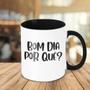 Imagem de Caneca Decorativa Divertida - Bom Dia Por Que