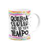 Imagem de Caneca Divertida Vibes - Queria surtar, mas tô sem tempo