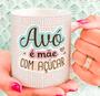 Imagem de Caneca Porcelana Avó é Mãe com Açúcar Est. Anaflor3 - Presente dia das Mães Zlprint