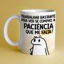 Imagem de Caneca Porcelana Flork trabalhar bastante pra ver se compro a paciência que me falta! 325 ml.