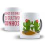 Imagem de Caneca todos os dias eu cultivo sonhos cacto presente