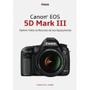 Imagem de Canon EOS 5D Mark III: Explore todos os Recursos do seu Equipamento - Editora Photos