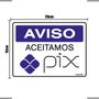 Imagem de Combo 6 Placas De Sinalização Aviso Aceitamos Pix 20x15 Ekomunike - P-32/3 F9e