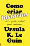 Imagem de Como Criar Histórias - Um Guia Prático Para Escritores