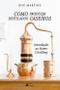 Imagem de Como Produzir destilados caseiros: Introdução ao Home Distilling - Viseu