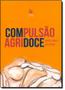 Imagem de Compulsão Agridoce - PACO EDITORIAL