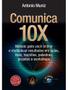 Imagem de Comunica 10X - Método Para Você Brilhar E Multiplicar Resultados Em Aulas, Lives, Reuniões, Palestras, Projetos E Worksh - Brasport Livros E Multimidia