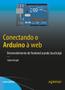 Imagem de Conectando o Arduino À Web: Desenvolvimento de Frontend Usando Javascript - Novatec