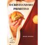 Imagem de Cristianismo Primitivo (O) - Nova Edição - ALIANÇA