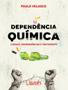 Imagem de Dependencia Quimica - Causas, Consequencias E Tratamento