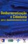 Imagem de DESBUROCRATIZACAO E CIDADANIA PARA O DESENVOLVIMENTO LOCAL -  