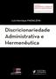 Imagem de Discricionariedade administrativa e hermeneutica - JUSPODIVM