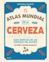 Imagem de El Atlas Mundial de La Cerveza. Guía Esencial de Las Cervezas Del Mundo