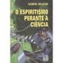 Imagem de Espiritismo Perante a Ciência (O) - EDITORA DO CONHECIMENTO