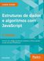 Imagem de Estruturas de Dados e Algoritmos com Javascript: Escreva Um Código Javascript Complexo e Eficaz Usan