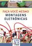 Imagem de FACA VOCê MESMO - MONTAGENS ELETRONICAS