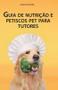 Imagem de Guia De Nutrição E Petiscos Pet Para Tutores - ICONE EDITORA -