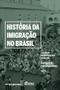 Imagem de História da Imigração no Brasil - Vol. 02 - FGV                                               