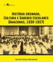 Imagem de História Ensinada, Cultura e Saberes Escolares (Amazonas, 1930-1937)