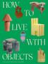 Imagem de How To Live With Objects