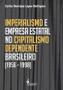 Imagem de Imperialismo E Empresa Estatal No Capitalismo Dependente Brasileiro (1956 - 1998) - ALAMEDA EDITORIAL