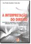 Imagem de Interpretação do Direito, A: Do Estudo da Linguagem à Filosofia do Direito - SERVANDA - FORNECEDOR VIEIRA LIMA