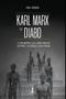 Imagem de Karl Marx e o Diabo: o comunismo e sua longa marcha de morte, falsidade e infiltração - Vide Editorial
