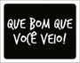 Imagem de Kit 10 Placas Que Bom Que Você Veio 36X46