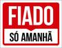 Imagem de Kit 3 Placas Sinalização - Fiado Só Amanhã