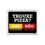 Imagem de Kit 3 Placas Trouxe Pizza Sim Pode Entrar Não Vai Buscar