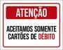 Imagem de Kit 5 Placas Atenção Aceitamos Somente Cartões Débito 36X46