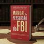 Kit de Livros Manual de Persuasão do FBI, O Que Todo Corpo Fala e As Armas da Persuasão 2.0 Edição Revista e Ampliada Psicologia Capa Comum - Universo dos Livros, Sextante e Harper Collins Imagem de Kit de Livros Manual de Persuasão do FBI, O Que Todo Corpo Fala e As Armas da Persuasão 2.0 Edição Revista e Ampliada Psicologia Capa Comum