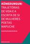 Imagem de Kümedungun: Trajetórias De Vida e a Escrita De Si De Mulheres Poetas Mapuche - URUTAU EDITORA