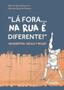 Imagem de Lá Fora... na rua é Diferente!: Adolescência, Escola e Recusa Capa comum  16 outubro 2015 - APPRIS