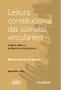 Imagem de Leitura Constitucional Das Súmulas Vinculantes - Origens, Efeitos E Perspectivas Interpretativas