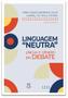 Imagem de Linguagem Neutra: Língua E Gênero Em Debate - Parábola Editorial Ltda