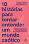 Imagem de Livro - 10 histórias para tentar entender um mundo caótico